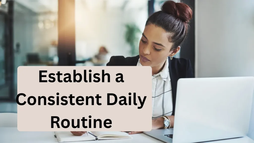 Establish a Consistent Daily Routine